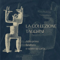 9788894540710 - La Collezione Tacchini. Atto primo. Scultura e opere su carta. Ediz. illustrata