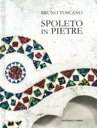 9788894945270 - Spoleto in pietre. Per conoscere la città. Ediz. illustrata