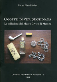 9788895051109 - Oggetti di vita quotidiana. Le collezioni del Museo civico di Masone