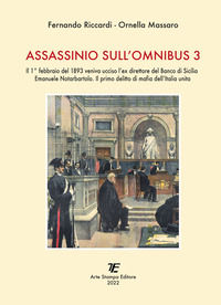 9788895101934 - Assassinio sull'omnibus 3. Il 1° febbraio del 1893 veniva ucciso l'ex direttore del Banco di Sicilia Emanuele Notarbarto