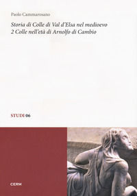 9788895368085 - Storia di Colle di Val d'Elsa nel Medioevo. Vol. 2: Colle nell'età di Arnolfo di Cambio