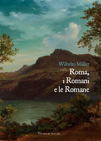 9788895611211 - Roma, i Romani e le Romane. Una raccolta di lettere confidenziali da Roma e Albano con alcune appendici e documenti post