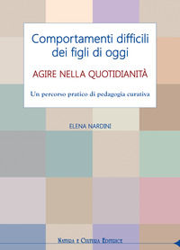 9788895673455 - Comportamenti difficili dei figli di oggi. Agire nella quotidianità. Un percorso pratico di pedagogia curativa