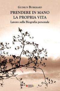 9788895673790 - Prendere in mano la propria vita. Lavoro sulla biografia personale