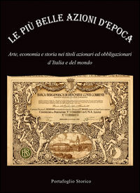 9788895848105 - Le più belle azioni d'epoca. Arte, economia e storia nei titoli azionari ed obbligazioni d'Italia e del mondo