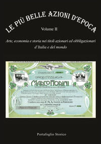 9788895848112 - Le più belle azioni d'epoca. Arte, economia e storia nei titoli azionari ed obbligazioni d'Italia e del mondo. Vol. 2