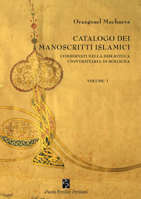 9788896013571 - Catalogo dei manoscritti islamici conservati nella Biblioteca universitaria di Bologna. Vol. 1