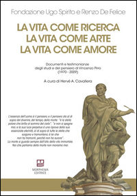 9788896051696 - La vita come ricerca, la vita come arte, la vita come amore. Documenti e testimonianze degli studi e del pensiero di Vin