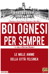 9788897139836 - Bolognesi per sempre. Le mille anime della città felsinea