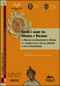 9788897195375 - Eresie e magie tra Modena e Bologna. Il tribunale dell'Inquisizione di Modena e il controllo della fede sul territorio i