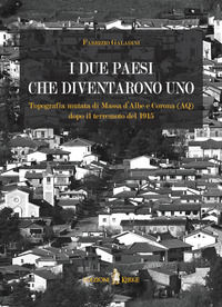 9788897393856 - I due paesi che diventarono uno. Topografia mutata di Massa d'Albe e Corona (AQ) dopo il terremoto del 1915