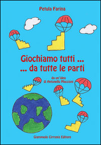 9788897397250 - Giochiamo tutti... da tutte le parti. Da un'idea di Antonello Maccioni