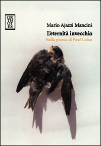 9788897806646 - L'eternità invecchia. Sulla poesia di Paul Celan