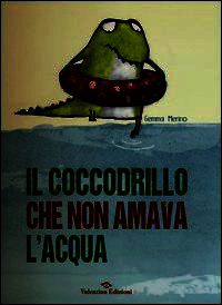 9788897870197 - Il coccodrillo che non amava l'acqua