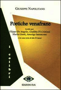 9788897930174 - Poetiche venafrane. Scritti per Filippo De Angelis, Giuditta Di Cristiani. Maria Giusti, Amerigo Iannacone