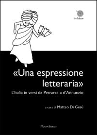 9788898007547 - «Una espressione letteraria». L'Italia in versi da Petrarca a d'Annunzio