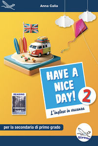 9788898111718 - Have a nice day! L'inglese in vacanza. Per la Scuola media. Ediz. per la scuola. Vol. 2