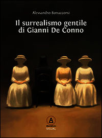 9788898191147 - Il surrealismo gentile di Gianni De Conno. Ediz. illustrata