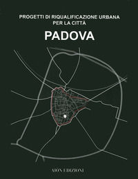 9788898262175 - Padova. Progetti di riqualificazione urbana per la città