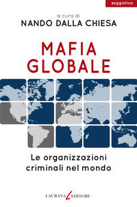 9788898451845 - Mafia globale. Le organizzazioni criminali nel mondo