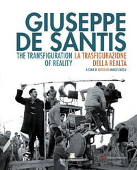 9788898623648 - Giuseppe De Santis. La trasfigurazione della realtà-The Transfiguration of reality. Ediz. bilingue