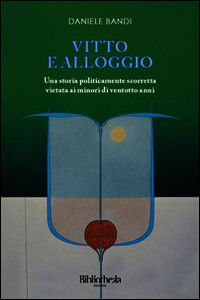 9788898801329 - Vitto e alloggio. Una storia politicamente scorretta vietata ai minori di ventotto anni