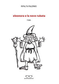 9788898814176 - Eleonora e la neve rubata. Ediz. illustrata