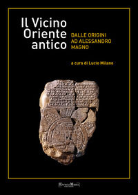 9788898828241 - Il vicino Oriente antico dalle origini ad Alessandro Magno