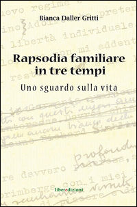 9788898858798 - Rapsodia familiare in tre tempi. Uno sguardo sulla vita