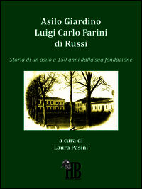 9788898969470 - Asilo giardino Luigi Carlo Farini di Russi. Storia di un asilo a 150 anni dalla sua fondazione