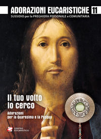 9788899005627 - Adorazioni eucaristiche. Il Tuo volto io cerco. Adorazioni per la Quaresima e la Pasqua