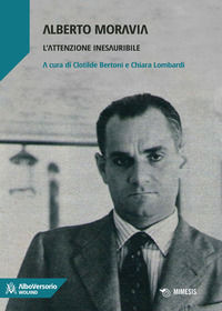 9788899029630 - Alberto Moravia. L'attenzione inesauribile