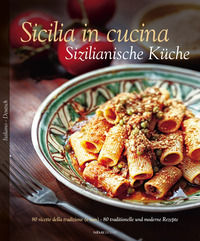 9788899180683 - Sicilia in cucina. 80 ricette della tradizione (e non)-Sizilianische Küche. 80 traditionelle und moderne Rezepte. Ediz.