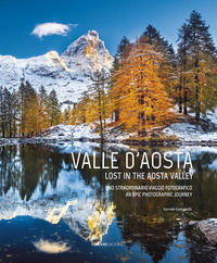 9788899180751 - Valle D'aosta. Uno straordinario viaggio fotografico-Lost in the Aosta Valley. An epic photographic journey. Ediz. illus