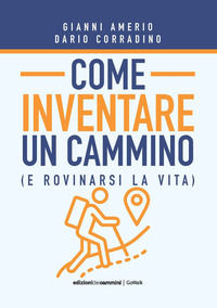 9788899240639 - Come inventare un cammino (e rovinarsi la vita)