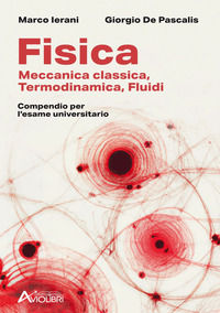 9788899286347 - Fisica. Meccanica classica, termodinamica, fluidi. Compendio per l'esame universitario. Per le Scuole superiori