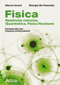 9788899286361 - Fisica. Relatività ristretta, quantistica, fisica nucleare. Compendio per l'esame universitario. Per le Scuole superiori