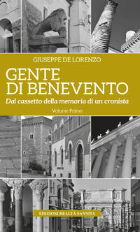 9788899324537 - Gente di Benevento. Nuova ediz.. Vol. 1: Dal cassetto della memoria di un cronista