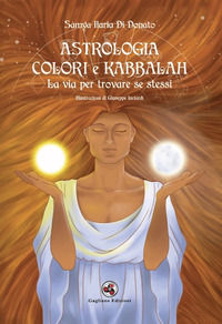 9788899364861 - Astrologia colori e kabbalah la via per trovare se stessi. Nuova ediz.