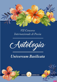 9788899432638 - 7° Concorso internazionale di poesia «Universum Basilicata». Antologia delle opere