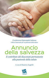 9788899515133 - Annuncio della salvezza. Il contributo del diaconato permanente alla pastorale della salute