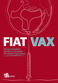 9788899515614 - Fiat vax. Storie ed aneddoti raccolti e raccontati dai «sanitari vaccinatori»