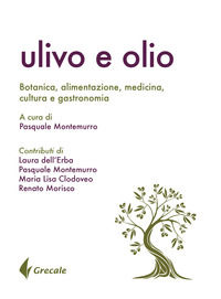 9788899598013 - Ulivo e olio. Botanica, alimentazione, medicina, cultura e gastronomia