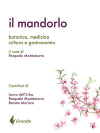 9788899598075 - Il mandorlo. Botanica, medicina, cultura e gastronomia