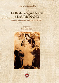 9788899627515 - La beata vergine Maria a Laurignano. Storia di un culto secolare (secc. XII-XXI)