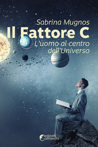 9788899688479 - Il fattore C. L'uomo al centro dell'universo