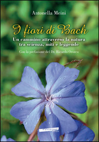 9788899873042 - I fiori di Bach. Un cammino attraverso la natura tra scienza, miti e leggende