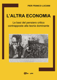 9791220316156 - L'altra economia. Le basi del pensiero critico contrapposte alla teoria dominante