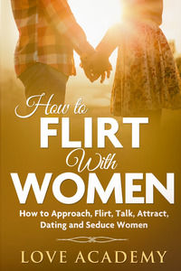 9791220362528 - How to flirt with women. How to approach, flirt, talk, attract, dating and seduce woman