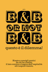 9791221053074 - B&B or not B&B questo è il dilemma! Risate e consigli pratici da chi ha vissuto il lato comico e tragico dell'ospitalità